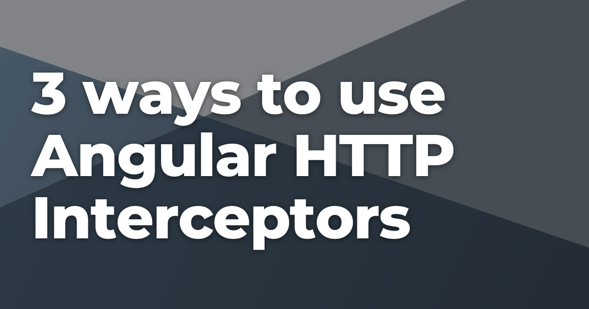 3 ways to use Angular HTTP Interceptors | Briebug