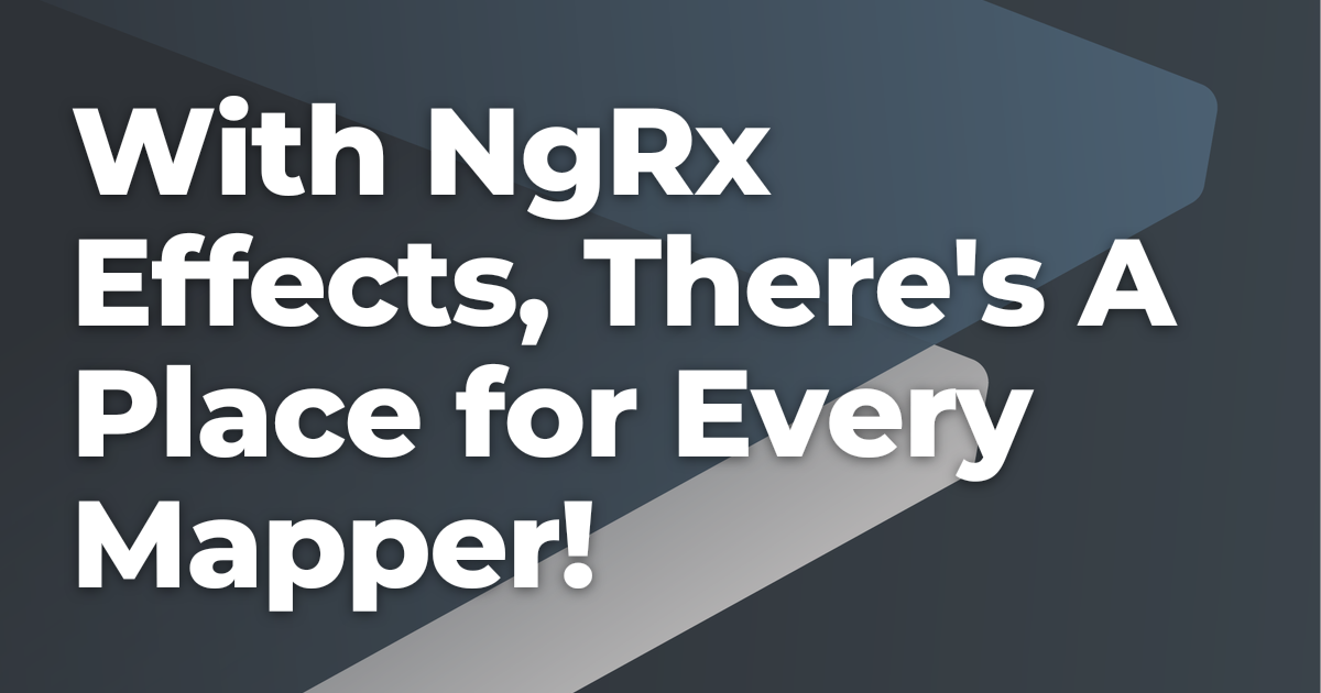 With NgRx Effects, There's A Place for Every Mapper! | Briebug