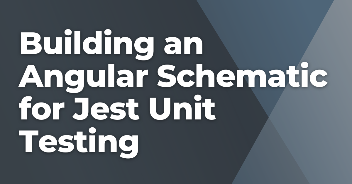 Building an Angular Schematic for Jest Unit Testing | Briebug