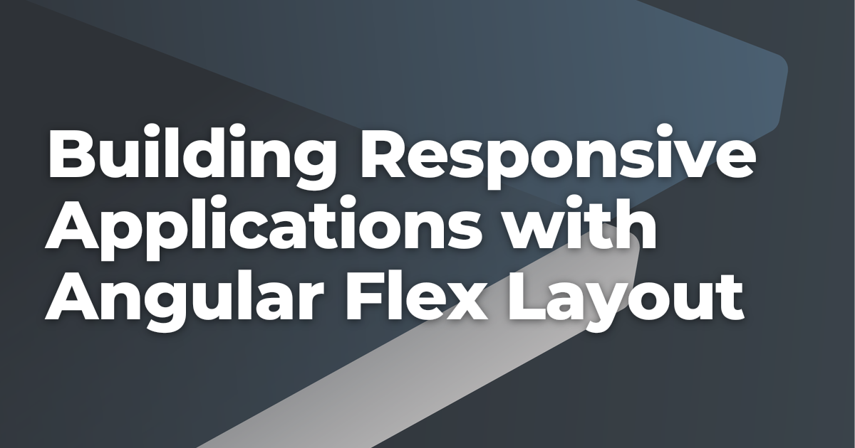 Building Responsive Applications with Angular Flex Layout | Briebug