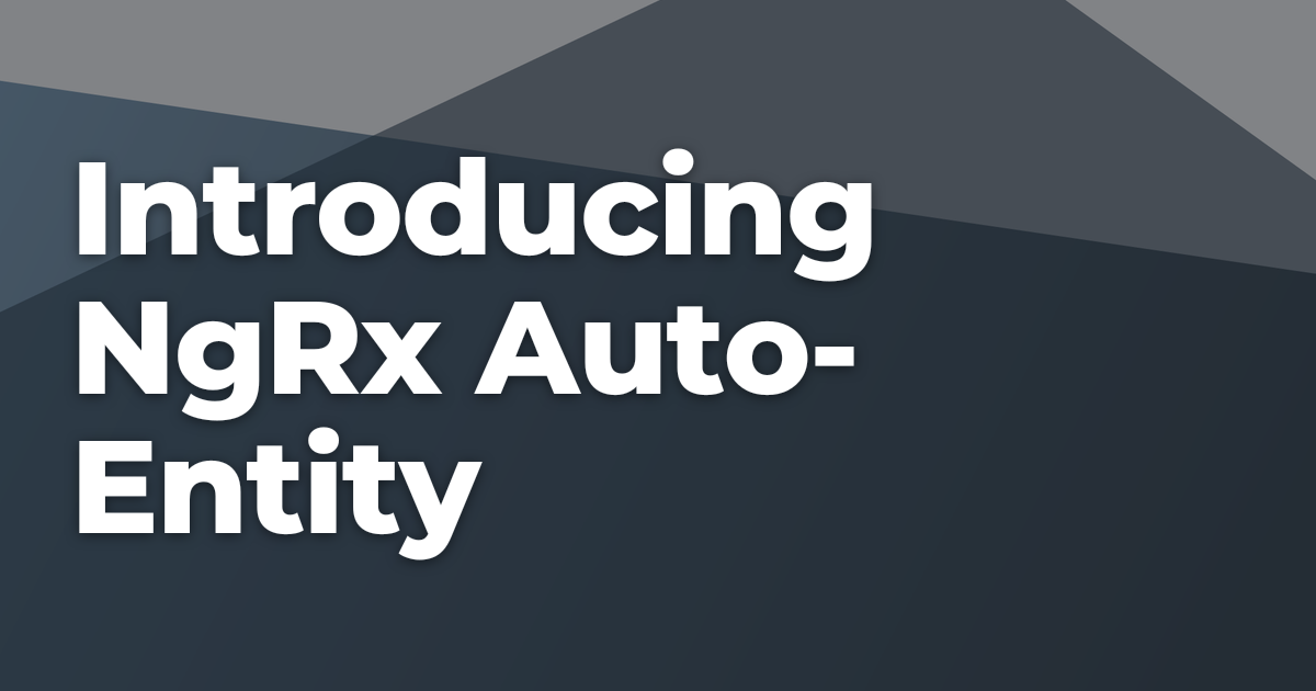 Introducing NgRx Auto-Entity | Briebug