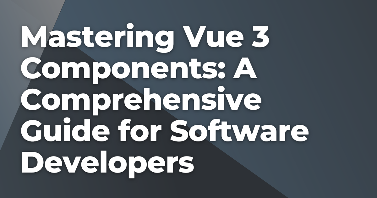 Vuer Software Mastering Vue 3 Components: A Comprehensive Guide for Software ...
