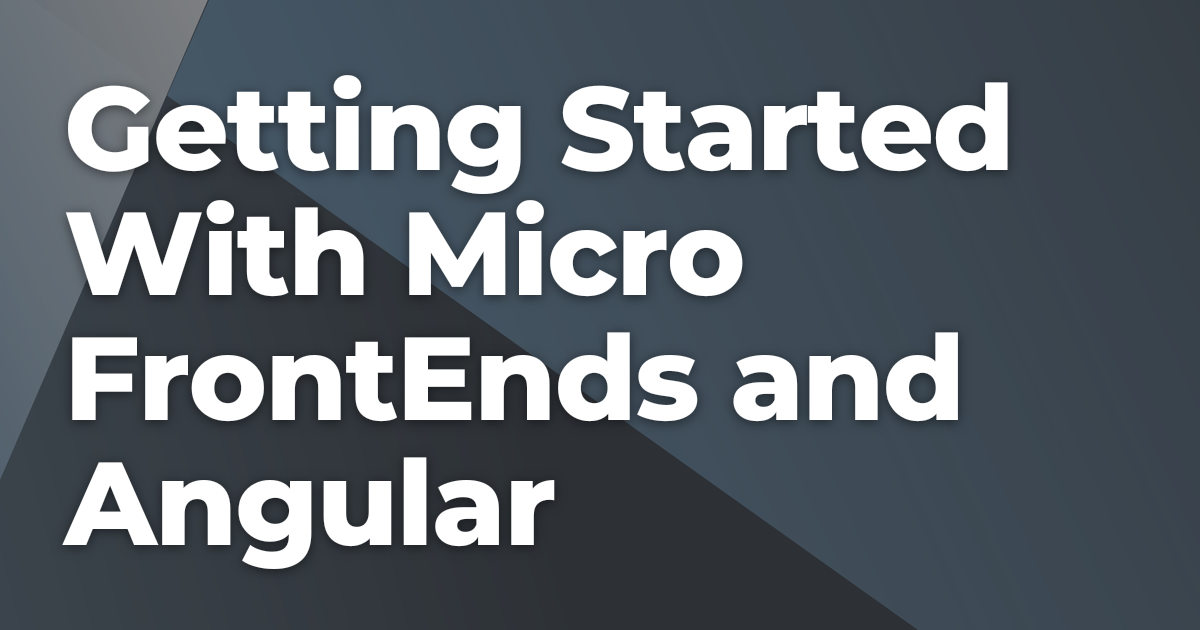 Getting Started With Micro FrontEnds and Angular | Briebug