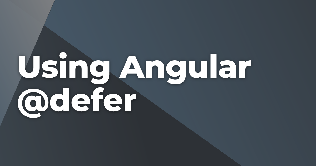 Using Angular @defer | Briebug
