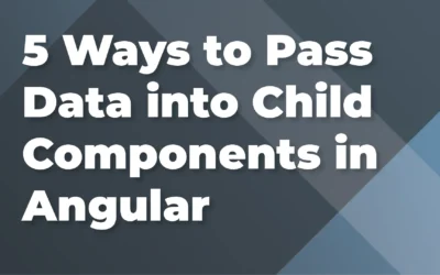 5 Ways to Pass Data into Child Components in Angular