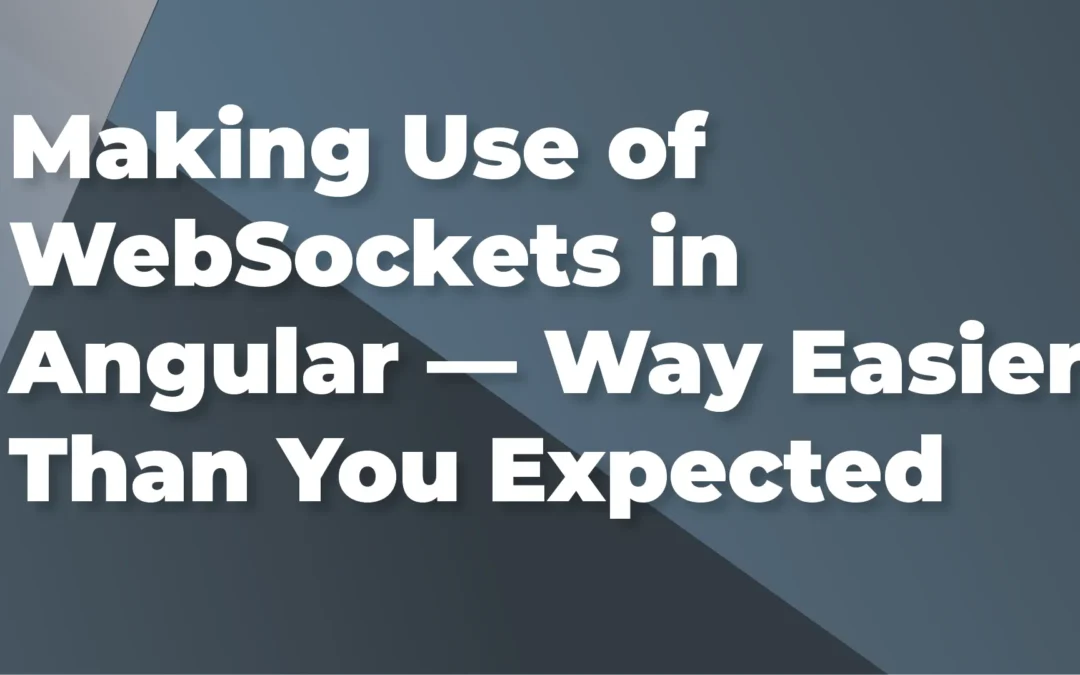 Making Use of WebSockets in Angular — Way Easier Than You Expected
