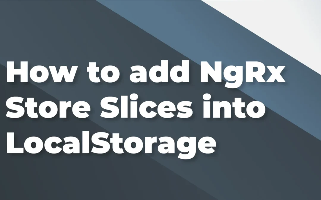 How to add NgRx Store Slices into LocalStorage