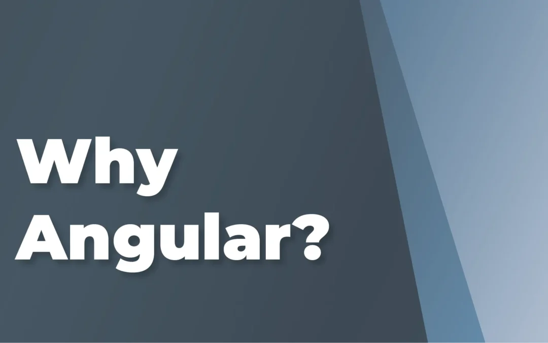 Why Angular?