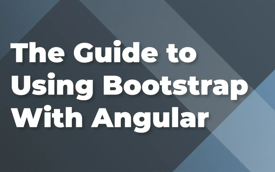 The Guide to Using Bootstrap With Angular