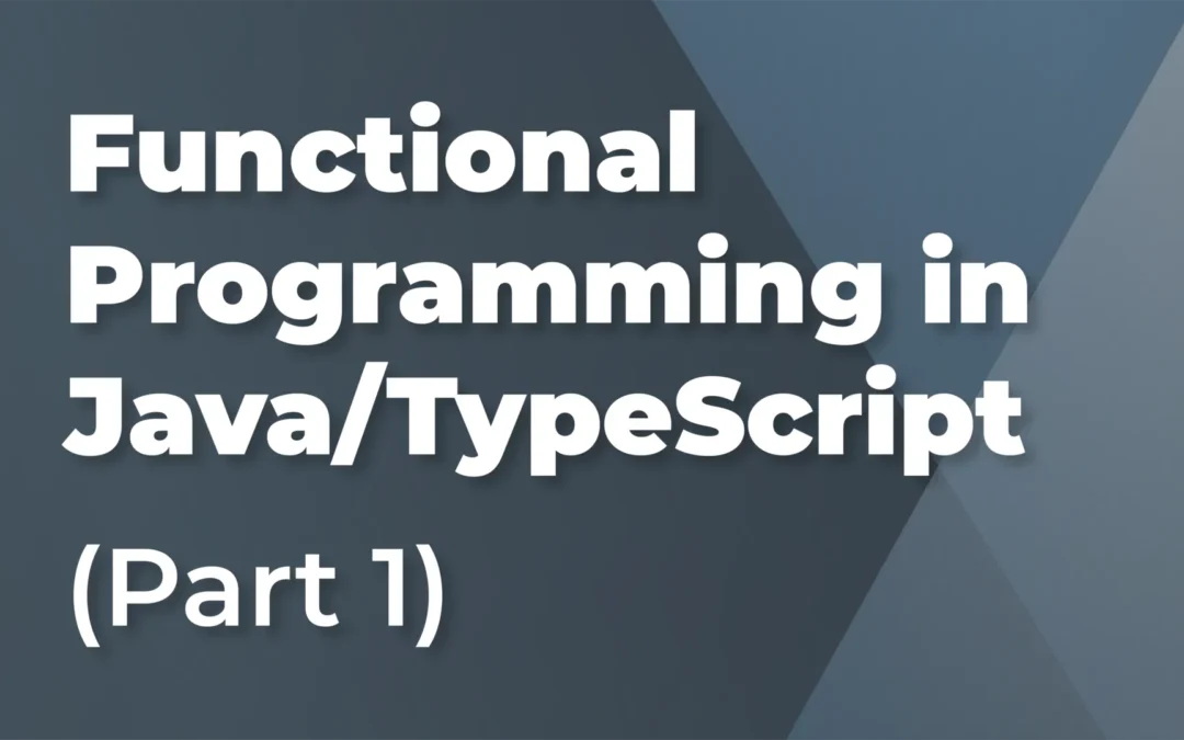 Foundations of Functional Programming in Java/TypeScript (Part 1)