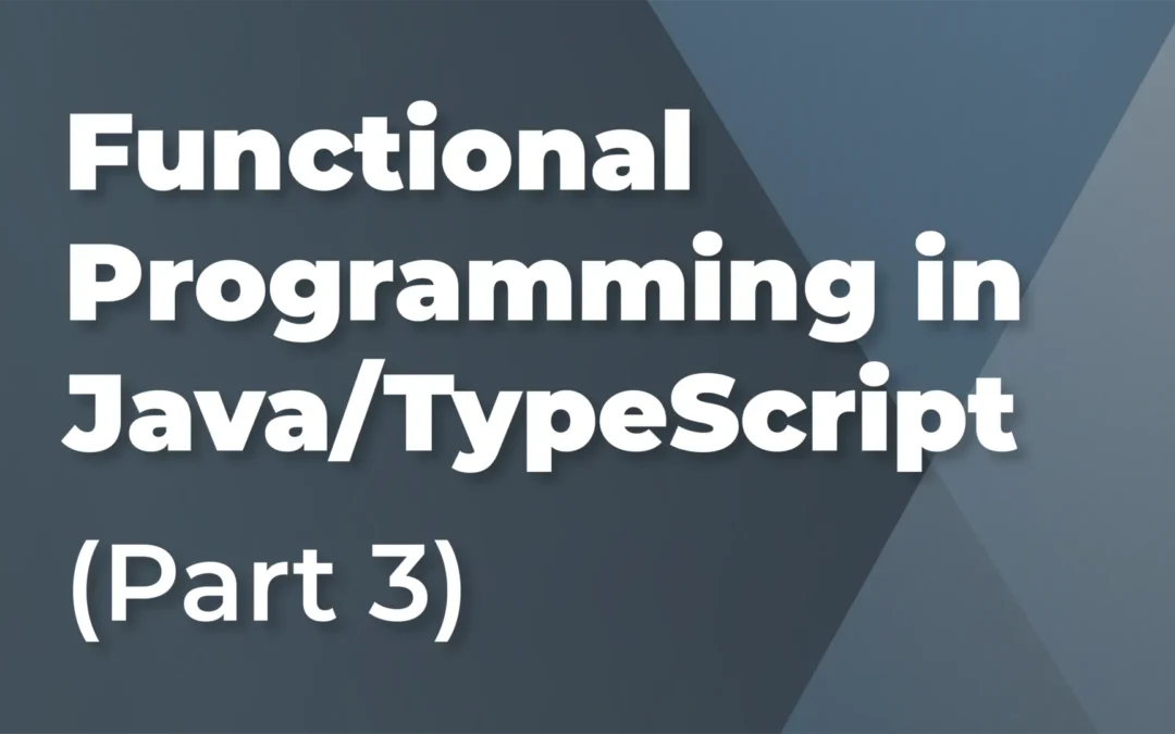 Foundations of Functional Programming in Java/TypeScript (Part 3)