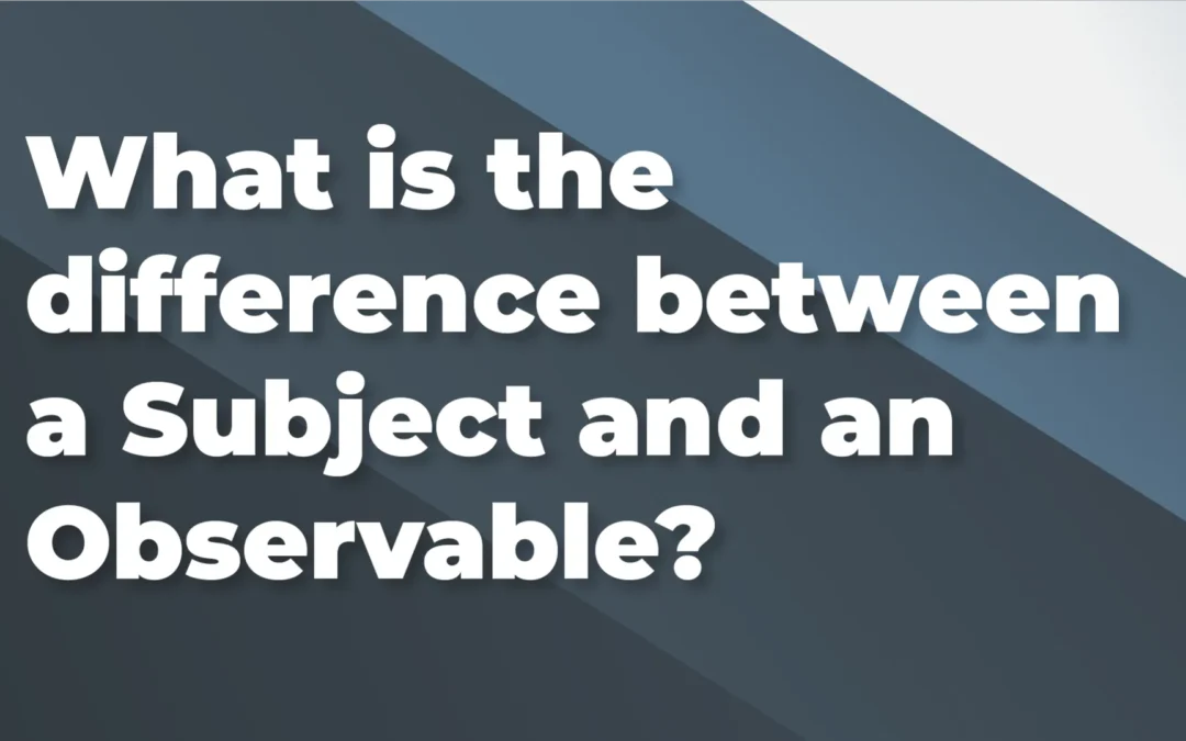 What is the difference between a Subject and an Observable?