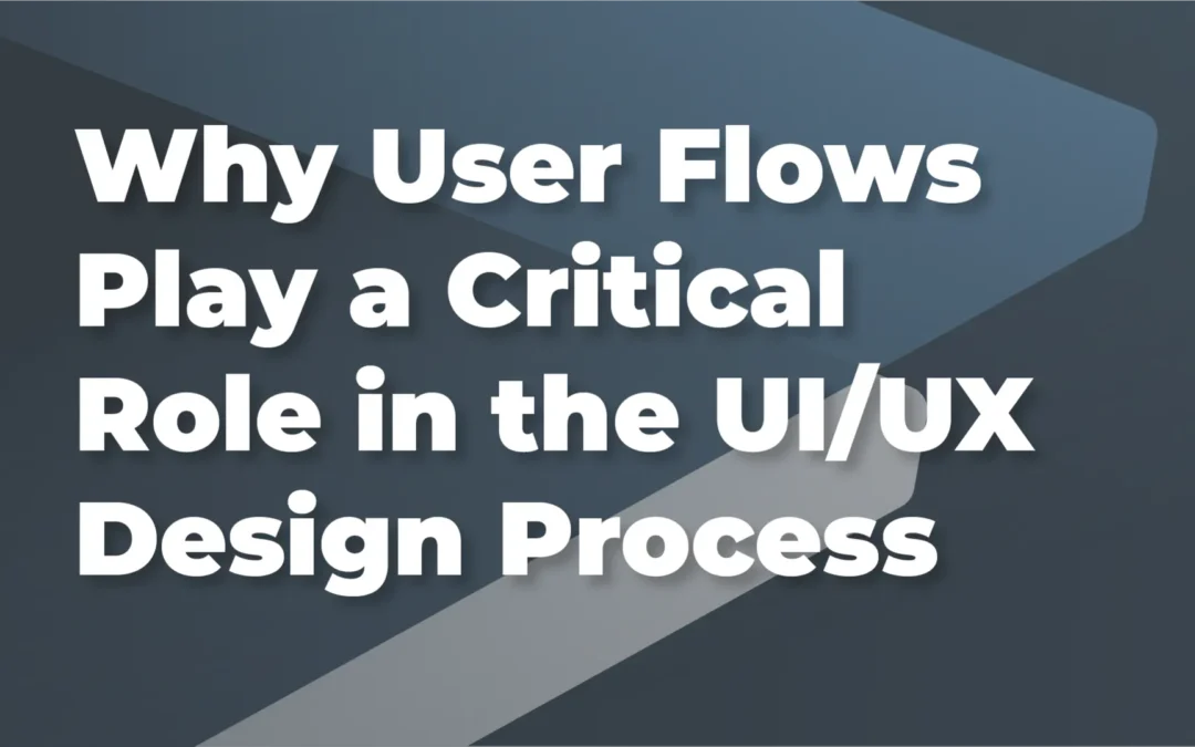 Why User Flows Play a Critical Role in the UI/UX Design Process