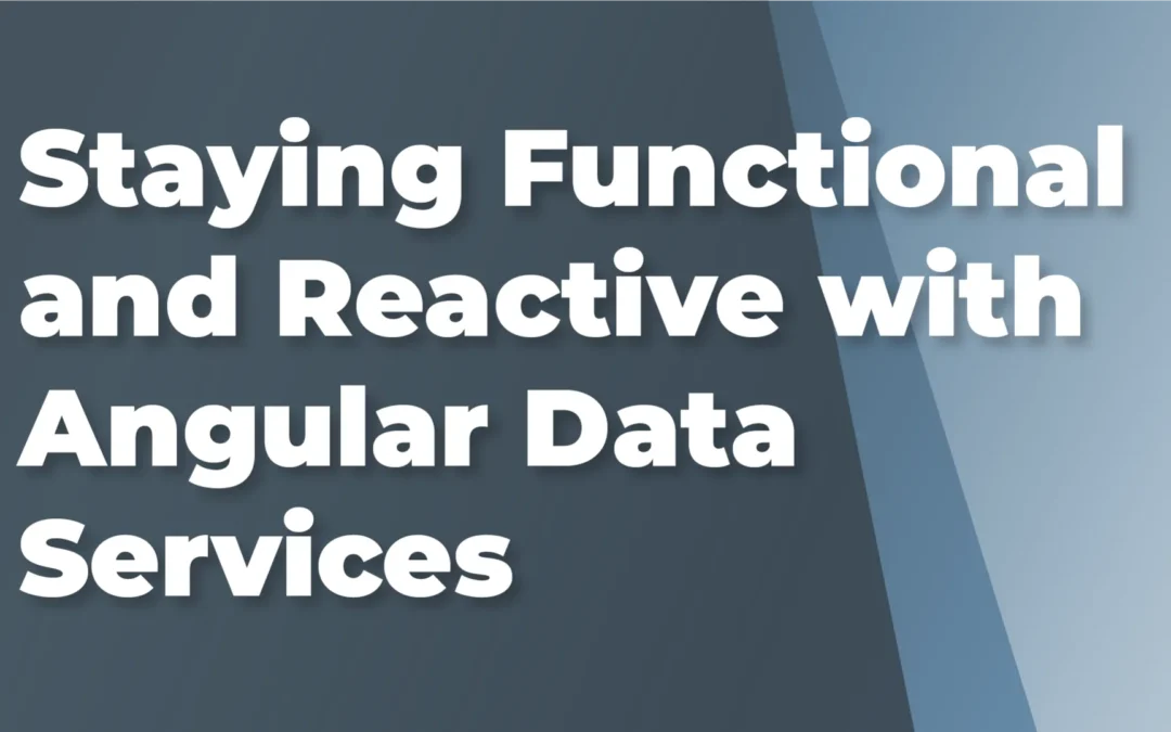 Staying Functional and Reactive with Angular Data Services
