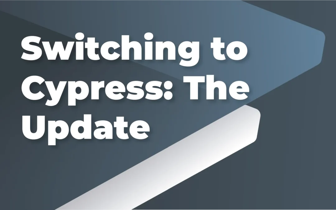 Switching to Cypress: The Update