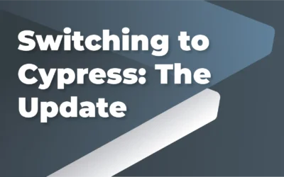 Switching to Cypress: The Update