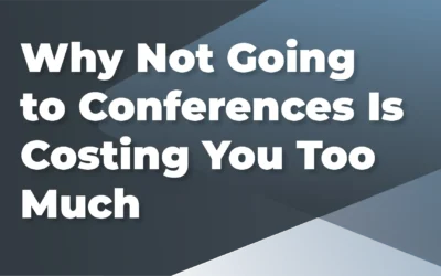 Not going to conferences is costing you too much – Here’s two reasons why
