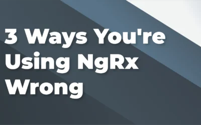 3 Ways You’re Using NgRx Wrong