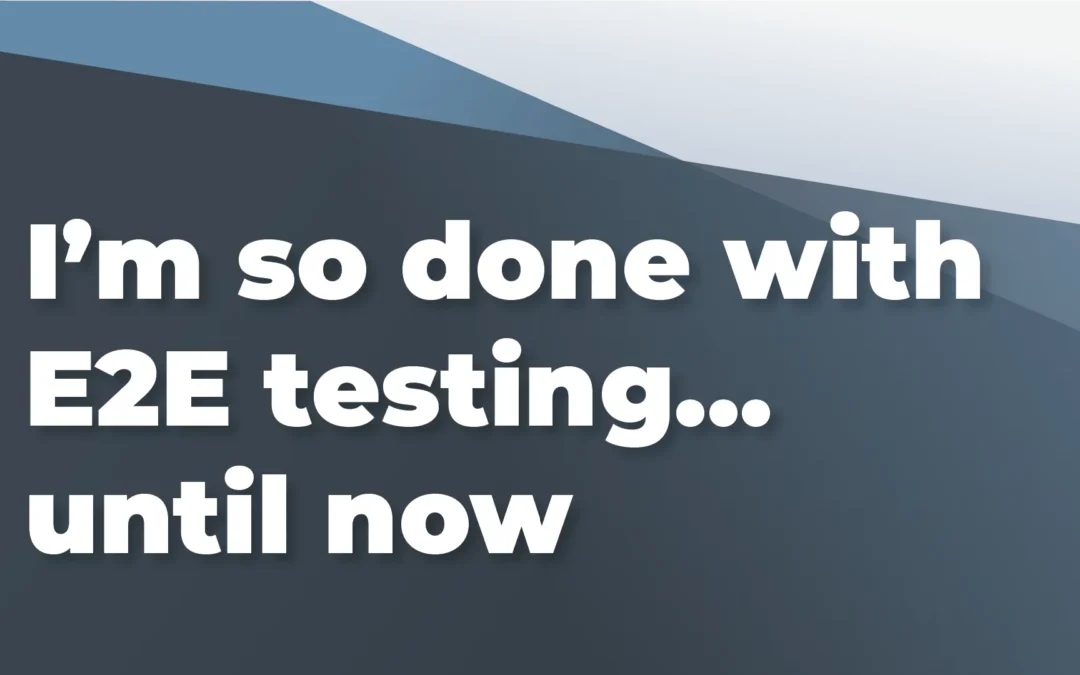 I’m soo done with E2E testing… until now – An Introduction to E2E Testing with Cypress.io