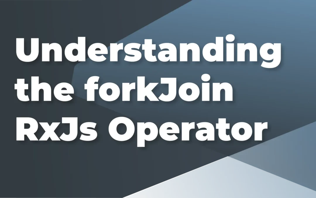 What’s a fork and why would I join one? Understanding the forkJoin RxJs operator