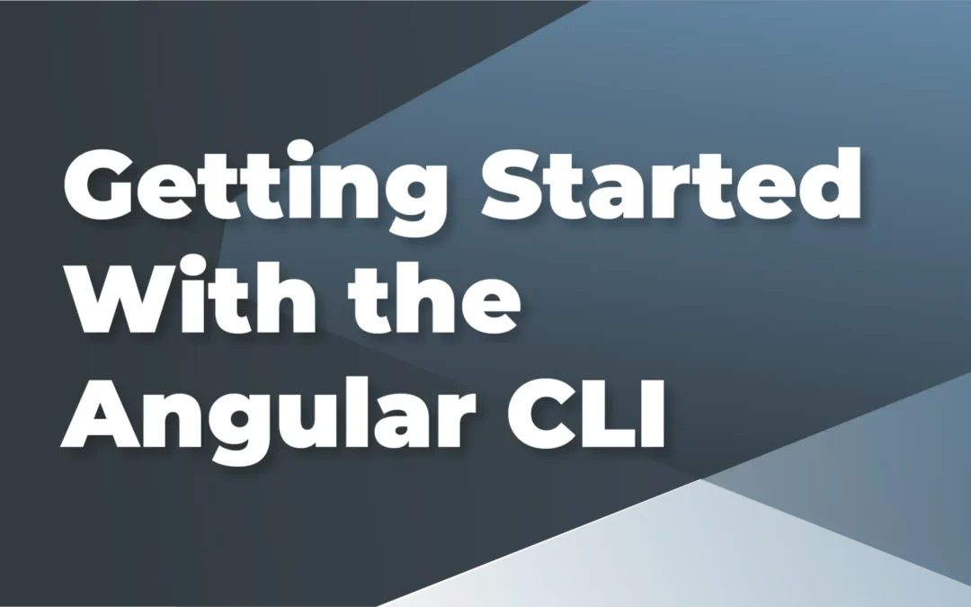 Getting Started With the Angular CLI