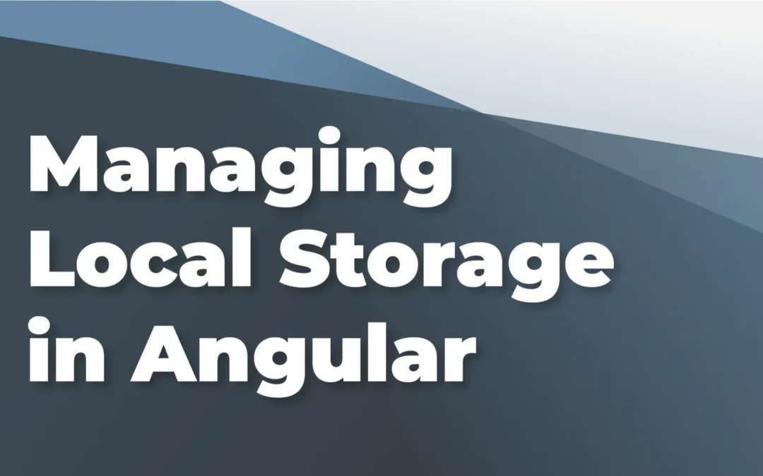 Managing Local Storage in Angular