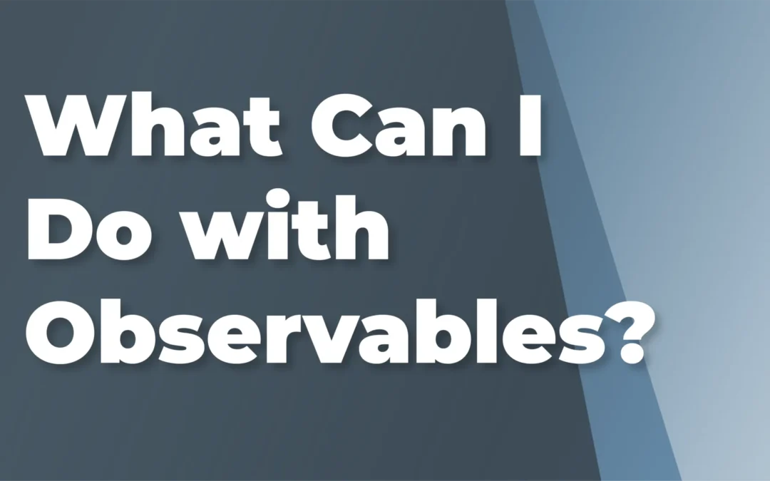 What can I do with Observables?